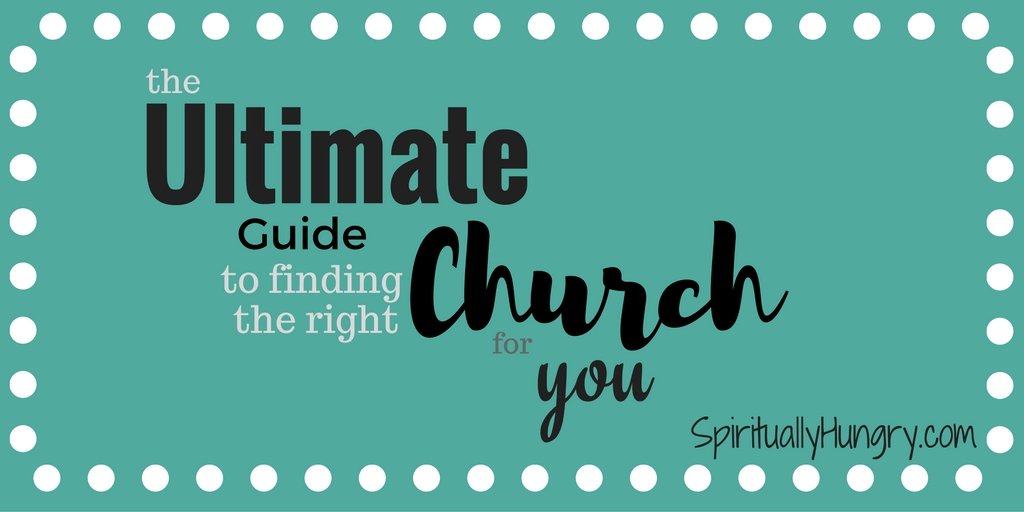 Ultimate Guide To Finding The Right Church For You Spiritually Hungry