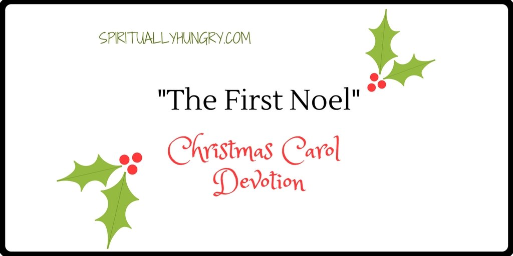 &quot;The First Noel&quot; Christmas Devotional - Spiritually Hungry