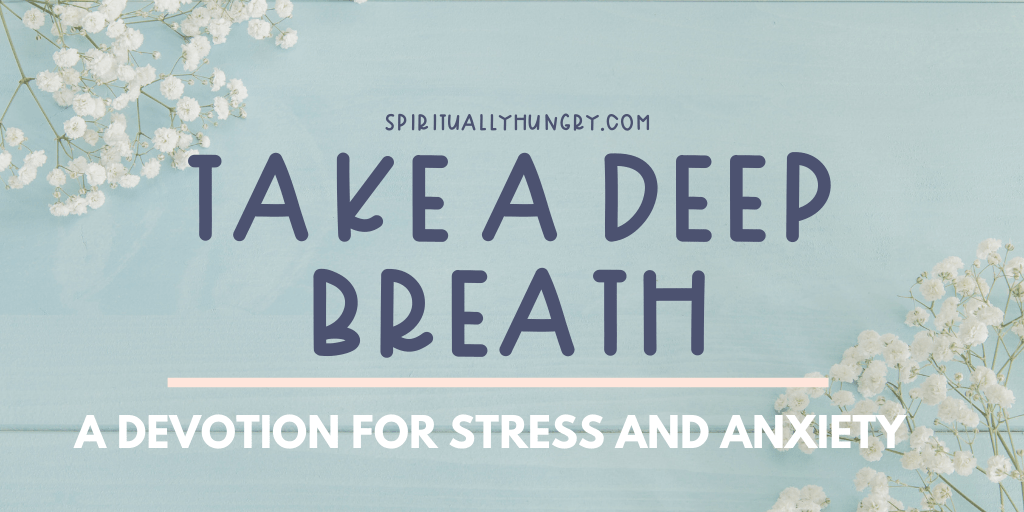 Take A Deep Breath Devotional - Spiritually Hungry