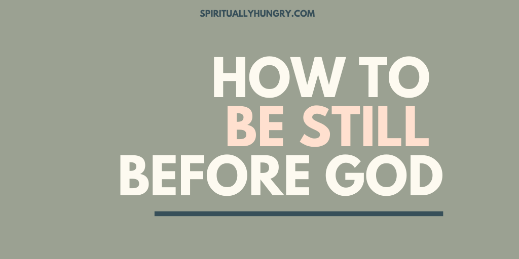 How To Be Still Before God