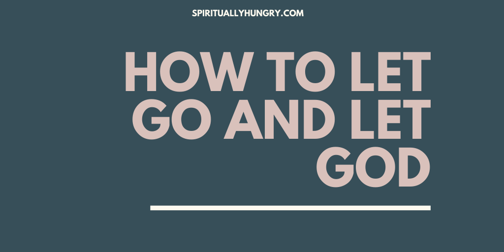 How To Let Go And Let God – 8 Steps