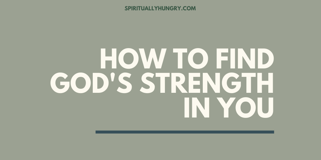 How to Find God’s Strength In You