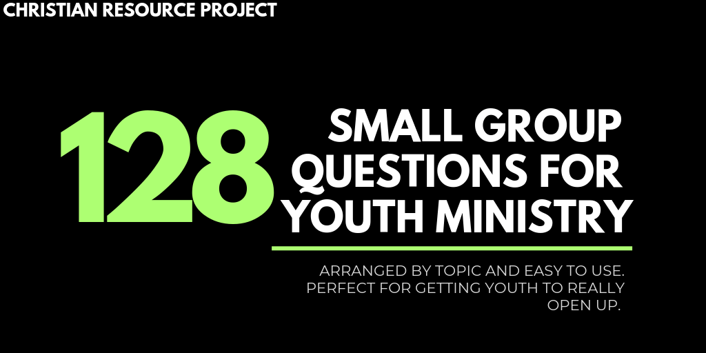 128 Small Group Questions For Youth Ministry