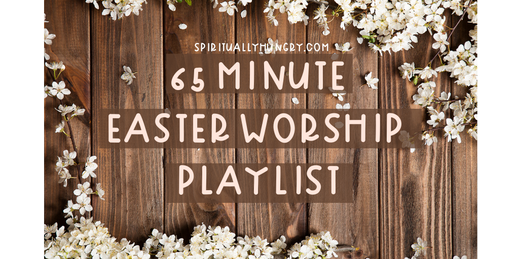 Easter Worship Songs Spiritually Hungry