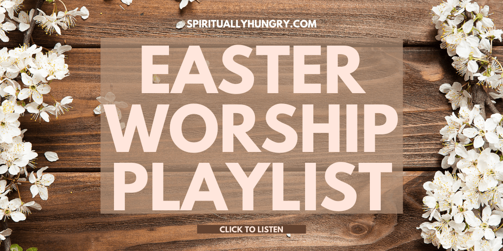 Easter Worship Songs Spiritually Hungry