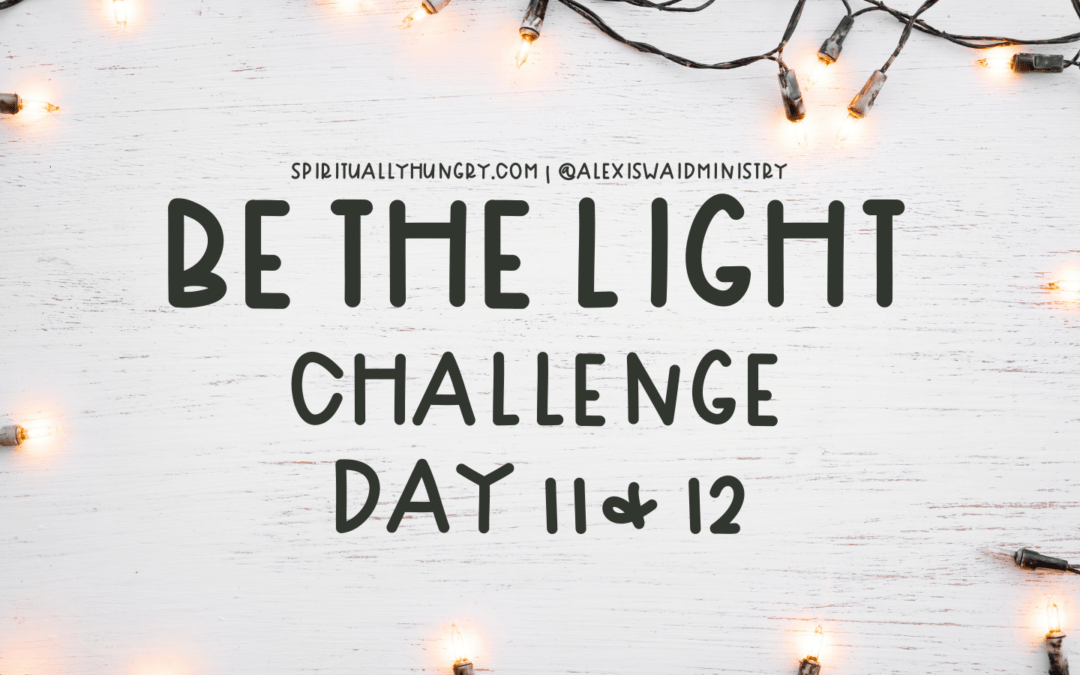Be The Light Challenge Day 11 & 12
