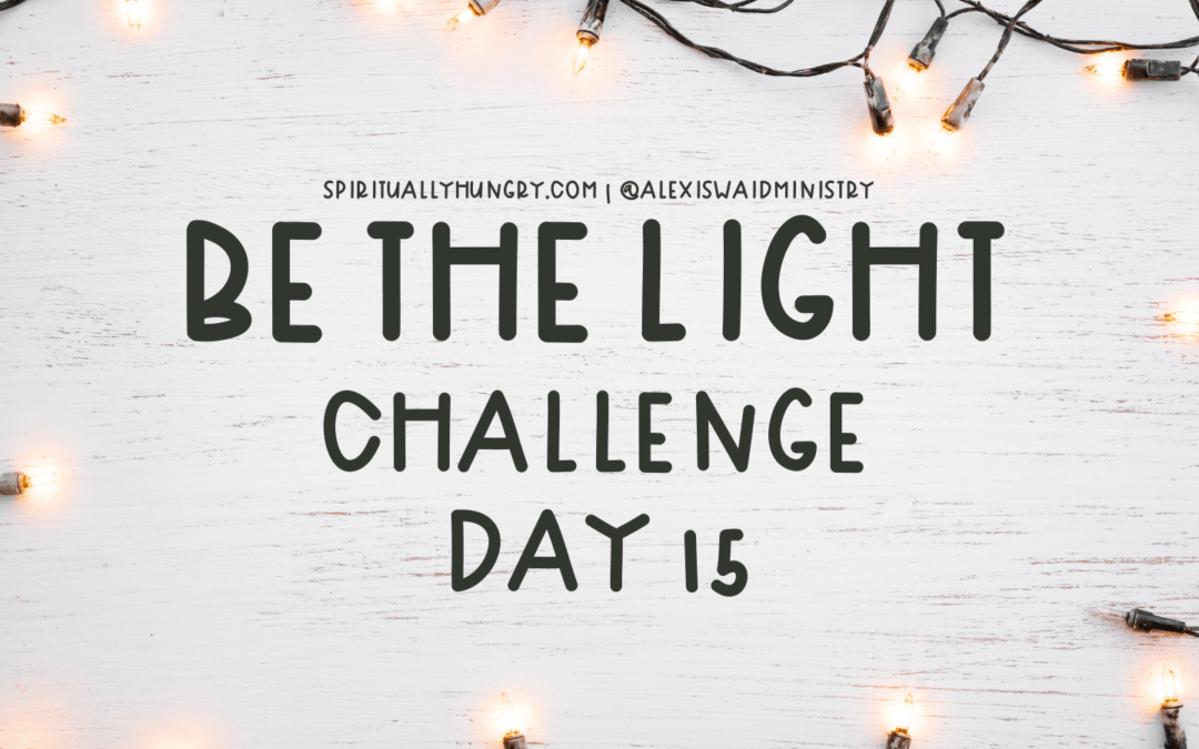 Be The Light Challenge – Day 15